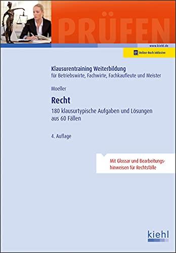 Recht: 180 klausurtypische Aufgaben und Lösungen aus 60 Fällen (Klausurentraining Weiterbildung - für Betriebswirte, Fachwirte, Fachkaufleute und Meister)