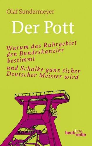 Der Pott: Warum das Ruhrgebiet den Bundeskanzler bestimmt und Schalke ganz sicher Deutscher Meister wird