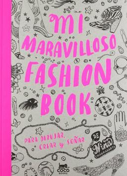 Mi maravilloso fashion book. Para dibujar, crear y soñar