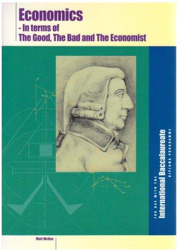 Economics for IB: In Terms of the Good, the Bad and the Economist