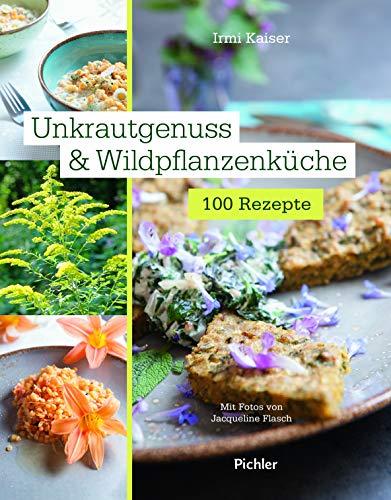 Unkrautgenuss & Wildpflanzenküche: 100 Rezepte