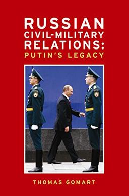 Russian Civil-Military Relations: Putin's Legacy