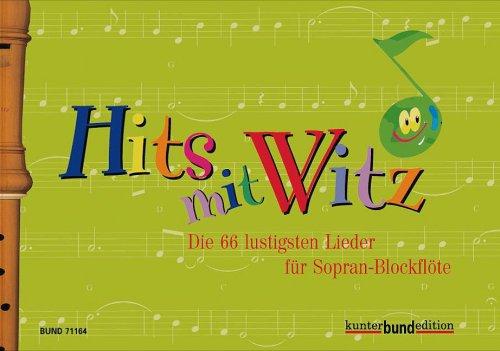 Hits mit Witz: Die 66 lustigsten Lieder für Sopran-Blockflöte. 1-2 Sopran-Blockflöten. (kunter-bund-edition)