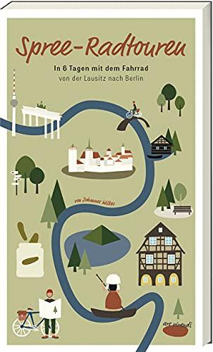 Spree-Radtouren: In 6 Tagen mit dem Fahrrad von der Lausitz nach Berlin - Fahrradführer