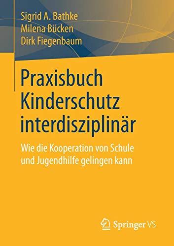 Praxisbuch Kinderschutz interdisziplinär: Wie die Kooperation von Schule und Jugendhilfe gelingen kann