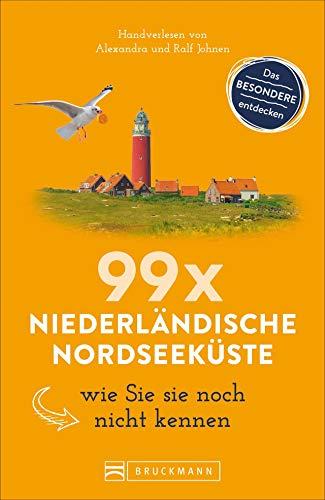 Bruckmann Reiseführer: 99 x Niederländische Nordseeküste wie Sie sie noch nicht kennen. 99x Kultur, Natur, Essen und Hotspots abseits der bekannten Highlights. NEU 2019