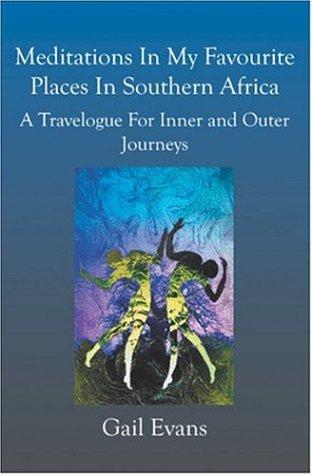 Meditations In My Favourite Places In Southern Africa: A Travelogue For Inner And Outer Jounries