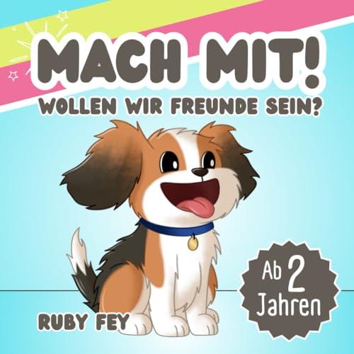 Mach mit! Wollen wir Freunde sein?: Ein freches, lustiges und interaktives Mitmachbuch für Jungs und Mädchen ab 2 Jahren