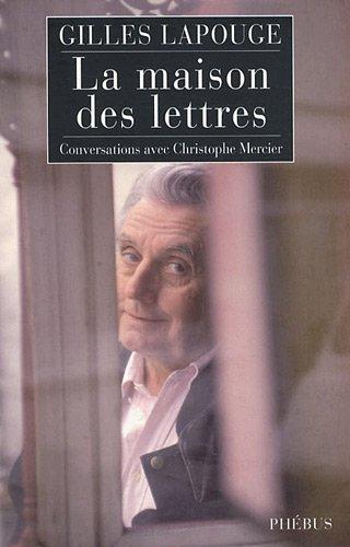 La maison des lettres : conversations avec Christophe Mercier