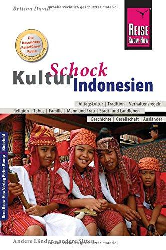 Reise Know-How KulturSchock Indonesien: Alltagskultur, Traditionen, Verhaltensregeln, ...