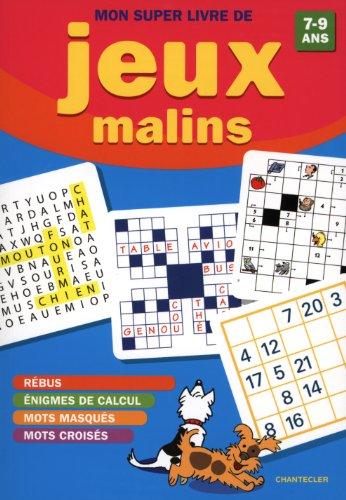 Mon super livre de jeux malins, 7-9 ans : rébus, énigmes de calcul, mots masqués, mots croisés