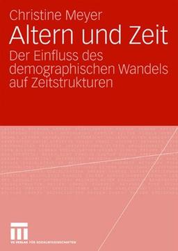 Altern und Zeit: Der Einfluss des demographischen Wandels auf Zeitstrukturen (German Edition)