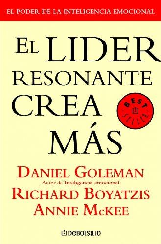 El líder resonante crea más : el poder de la inteligencia emocional (Best Selle)