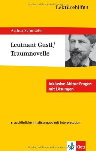 Lektürehilfen Arthur Schnitzler "Leutnant Gustl" und "Die Traumnovelle". Ausführliche Inhaltsangabe und Interpretation