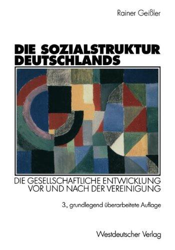 Die Sozialstruktur Deutschlands. Die gesellschaftliche Entwicklung vor und nach der Vereinigung