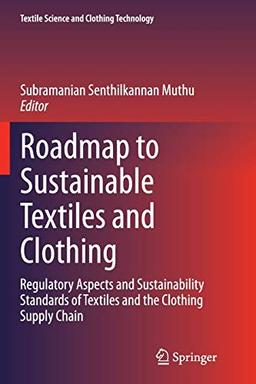 Roadmap to Sustainable Textiles and Clothing: Regulatory Aspects and Sustainability Standards of Textiles and the Clothing Supply Chain (Textile Science and Clothing Technology)