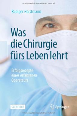 Was die Chirurgie fürs Leben lehrt: Erfolgsrezepte eines erfahrenen Operateurs