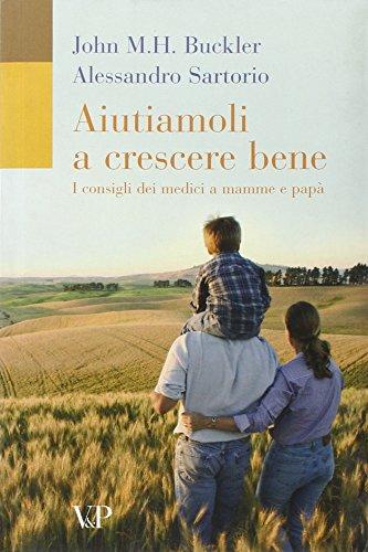 Aiutiamoli a crescere bene. I consigli dei medici a mamme e papà (Fuori collana)