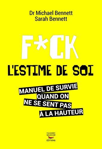 Fuck l'estime de soi : manuel de survie quand on ne se sent pas à la hauteur