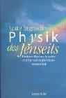 Physik des Jenseits: Einsteins Märchen, Quantenmythen und exakte Geisterwissenschaft