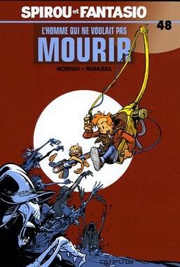 Spirou et Fantasio. Vol. 48. L'homme qui ne voulait pas mourir