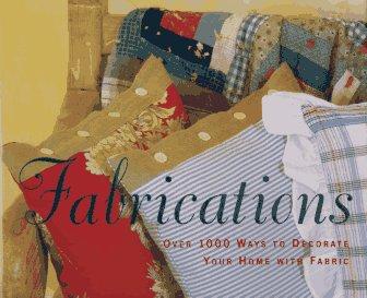 Fabrications: Over 1000 Ways to Decorate Your Home With Fabric