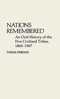 Nations Remembered: An Oral History of the Five Civilized Tribes, 1865-1907 (Contributions in Ethnic Studies)