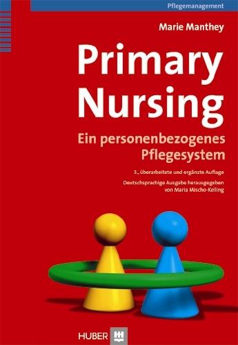 Primary Nursing: Ein personenbezogenes Pflegesystem