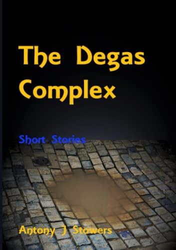 The Degas Complex: Short stories