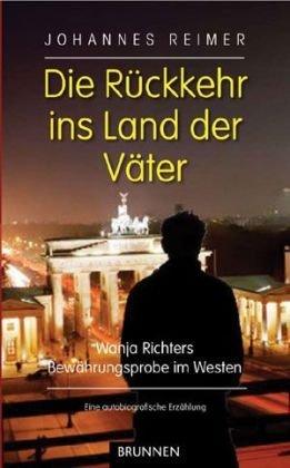 Die Rückkehr ins Land der Väter: Wanja Richters Bewährungsprobe im Westen. Eine autobiografische Erzählung