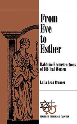 From Eve to Esther: Rabbinic Reconstructions of Biblical Women (Gender and the Biblical Tradition)