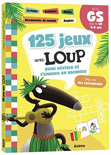 125 jeux avec Loup : pour réviser et s'amuser en vacances : de la GS vers le CP, 5-6 ans