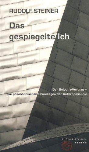 Das gespiegelte Ich: Der Bologna-Vortrag - die philosophischen Grundlagen der Anthroposophie