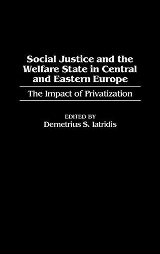 Social Justice and the Welfare State in Central and Eastern Europe: The Impact of Privatization