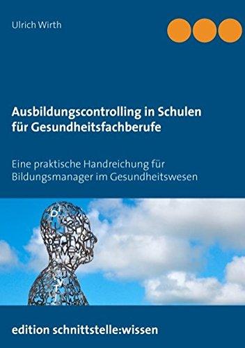 Ausbildungscontrolling in Schulen für Gesundheitsfachberufe: Eine praktische Handreichung für Bildungsmanager im Gesundheitswesen