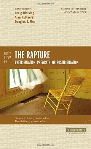 Three Views on the Rapture: Pretribulation, Prewrath, or Posttribulation (Counterpoints: Bible and Theology)