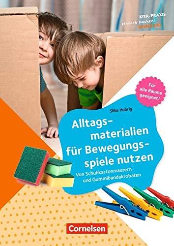 Kita-Praxis - einfach machen! - Bewegung: Alltagsmaterialien für Bewegungsspiele nutzen: Von Schuhkartonmaurern und Gummibandakrobaten. Buch