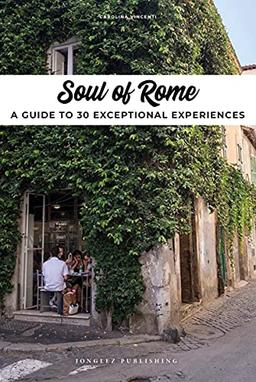 Soul of Rome : a guide to 30 exceptional experiences