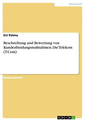 Beschreibung und Bewertung von Kundenbindungsmaßnahmen. Die Telekom (T-Com)