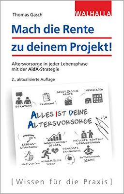 Mach die Rente zu deinem Projekt!: Altersvorsorge in jeder Lebensphase mit der AidA-Strategie