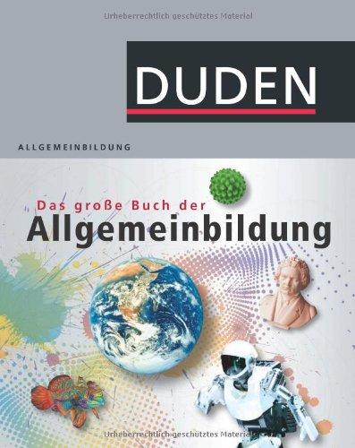 Duden - Das große Buch der Allgemeinbildung: Was jeder wissen muss