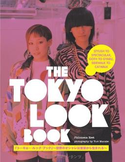 Tokyo Look Book: Stylish to Spectacular, Goth to Gyaru, Sidewalk to Catwalk