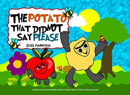 The Potato That Did Not Say Please : A bedtime picture story book with morals for children ages 3 to 5 with a very special lesson: A tale about ... kids appreciation (Pop Potato, Band 4)