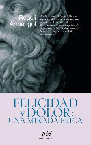 Felicidad y dolor : una mirada ética (Ariel Filosofía)