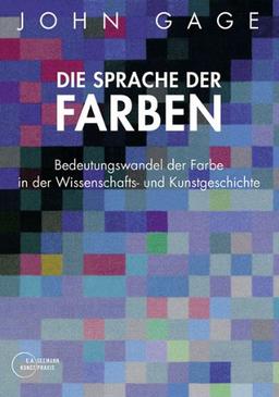 Die Sprache der Farben: Bedeutungswandel der Farbe in der Wissenschafts- und Kunstgeschichte