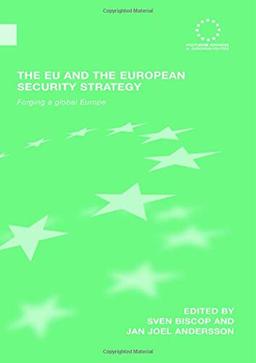 The EU and the European Security Strategy: Forging a Global Europe (Routledge Advances in European Politics, Band 49)