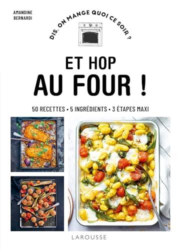 Et hop au four ! : 50 recettes, 5 ingrédients, 3 étapes maxi