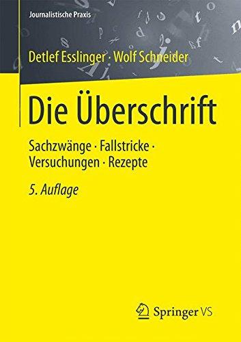 Die Überschrift: Sachzwänge - Fallstricke - Versuchungen - Rezepte (Journalistische Praxis)