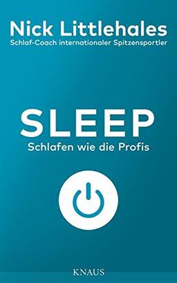 Sleep: Schlafen wie die Profis - Das Buch vom Schlaf-Coach internationaler Spitzensportler -