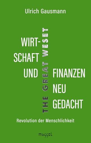 Wirtschaft und Finanzen neu gedacht: Revolution der Menschlichkeit (The Great WeSet)